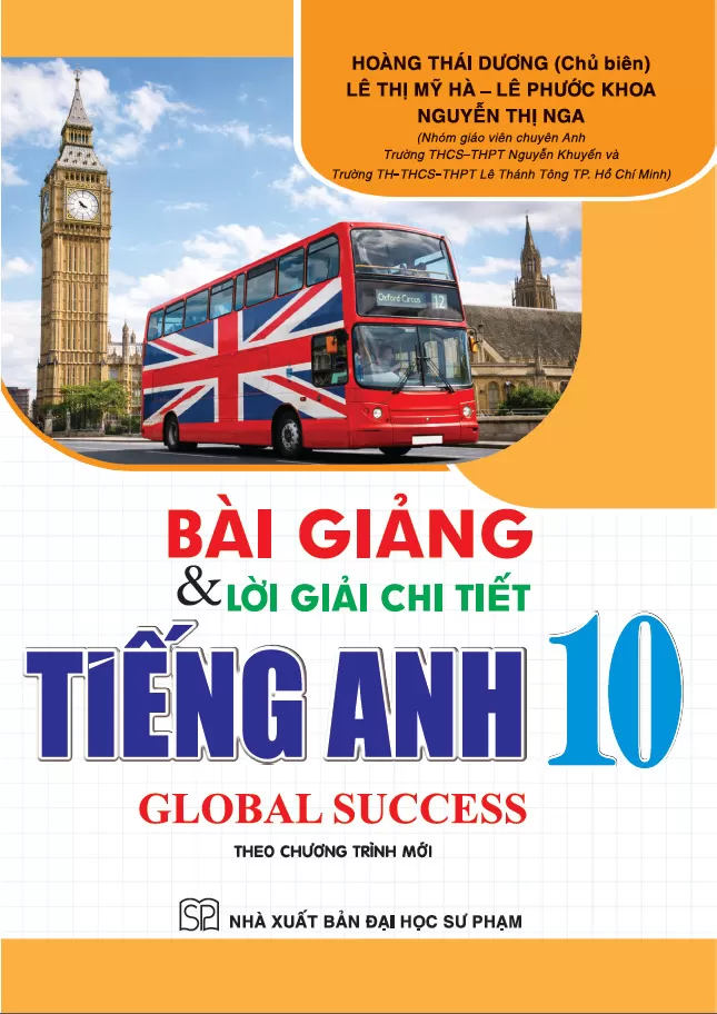 BÀI GIẢNG VÀ LỜI GIẢI CHI TIẾT TIẾNG ANH LỚP 10 - GLOBAL SUCCESS (Theo Chương trình mới)